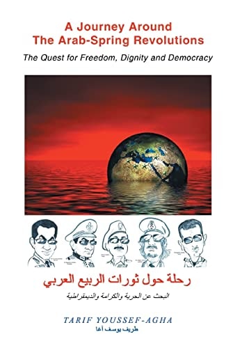 A Journey Around the Arab-Spring Revolutions The Quest for Freedom, Dignity and Democracy