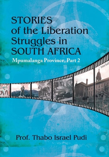 Stories of the Liberation Struggles in South Africa Mpumalanga Province, Part II