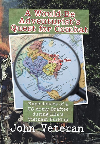 A Would-Be Adventurist's Quest for Combat Experiences of a US Army Draftee During LBJ's Vietnam Buildup