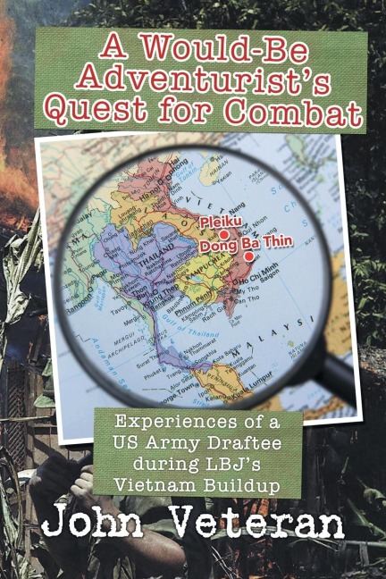 A Would-Be Adventurists Quest for Combat: Experiences of a US Army Draftee during LBJs Vietnam Buildup