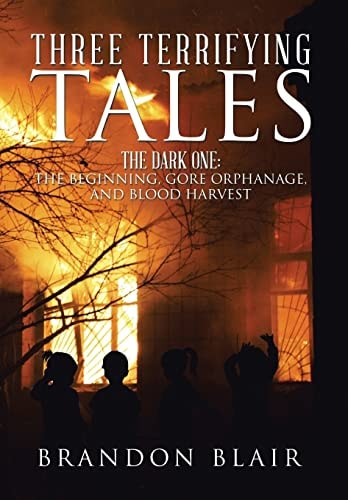 Three Terrifying Tales The Dark One: The Beginning, Gore Orphanage, and Blood Harvest
