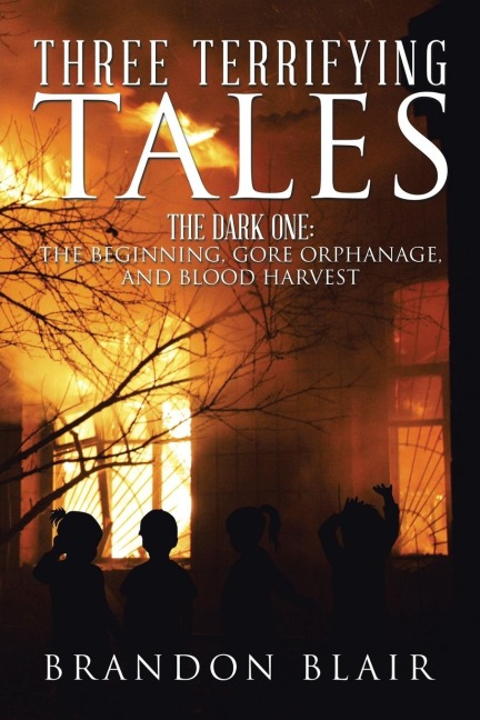 Three Terrifying Tales: The Dark One: The Beginning, Gore Orphanage, and Blood Harvest