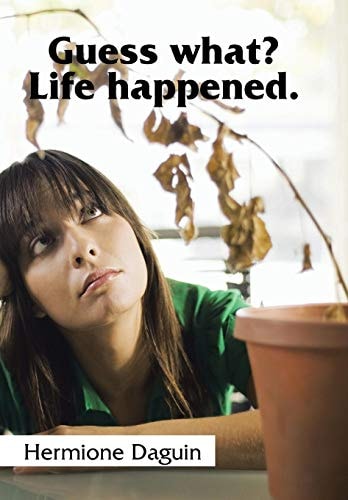 Guess What? Life Happened.