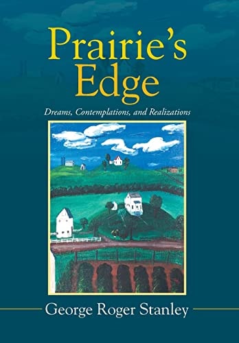 Prairie's Edge Dreams, Contemplations, and Realizations