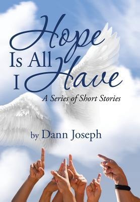 Hope Is All I Have: A Series of Short Stories