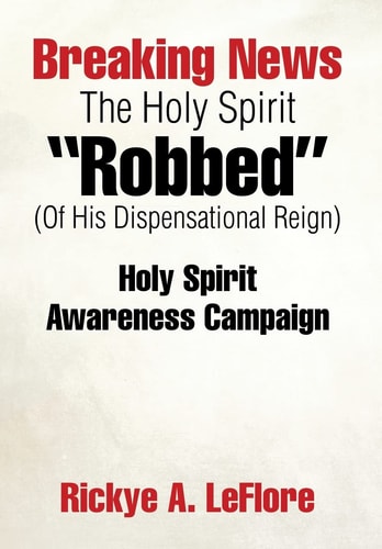 Breaking News The Holy Spirit "Robbed" (Of His Dispensational Reign) Holy Spirit Awareness Campaign