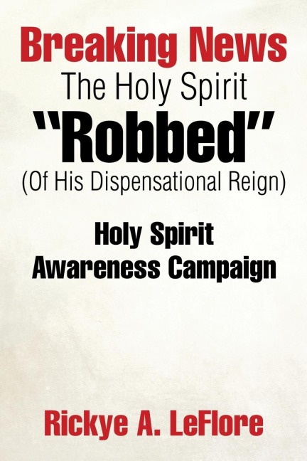 Breaking News The Holy Spirit Robbed (Of His Dispensational Reign): Holy Spirit Awareness Campaign
