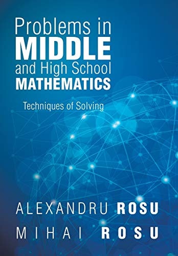 Problems in Middle and High School Mathematics Techniques of Solving