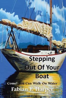 Stepping Out Of Your Boat: Revised Edition