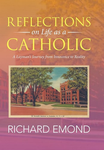 Reflections on Life as a Catholic A Layman's Journey from Innocence to Reality