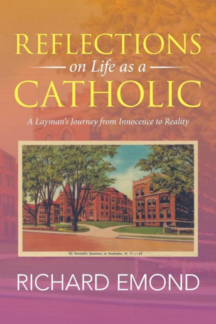 Reflections on Life as a Catholic: A Laymans Journey from Innocence to Reality