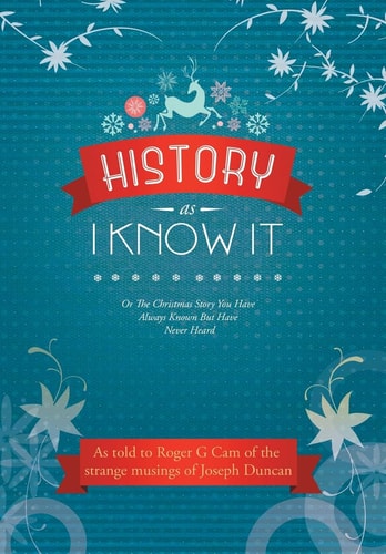 History As I Know It Or The Christmas Story You Have Always Known But Have Never Heard