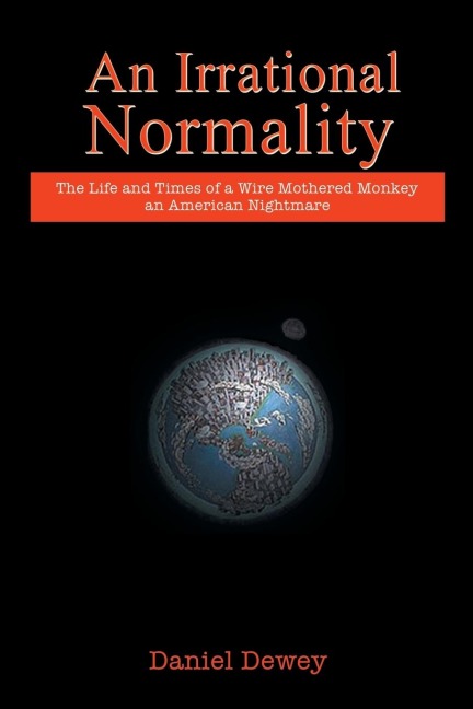 An Irrational Normality: The Life and Times of a Wire Mothered Monkey an American Nightmare