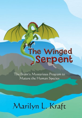 The Winged Serpent The Real Story Behind the Psyche's Use of Symbolism to Transform a Base Mentality Into a Fully Realized Human