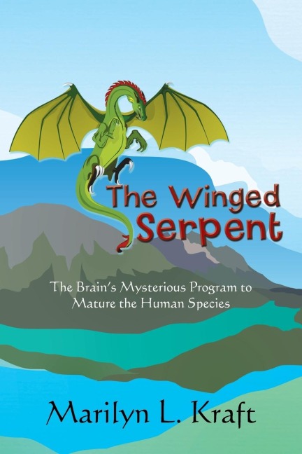 The Winged Serpent: The Real Story Behind the Psyches Use of Symbolism to Transform a Base Mentality into a Fully Realized Human