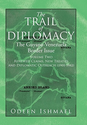 The Trail of Diplomacy The Guyana-Venezuela Border Issue (Volume Two)
