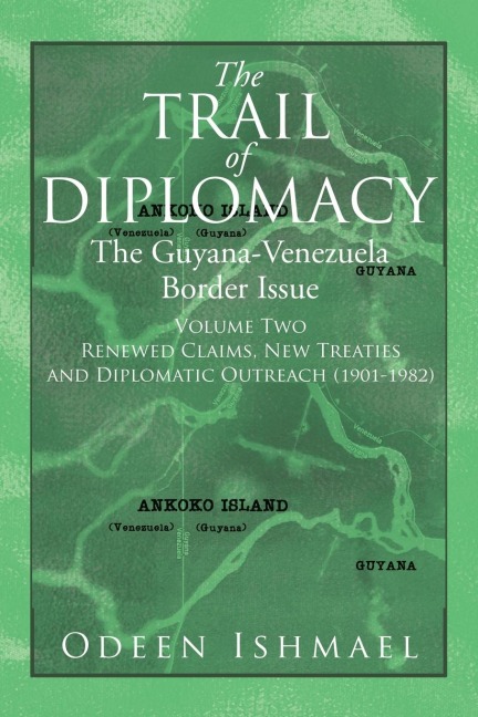 The Trail of Diplomacy: The Guyana-Venezuela Border Issue (Volume Two)
