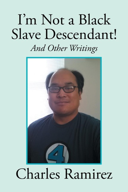 Im Not a Black Slave Descendant!: And Other Writings