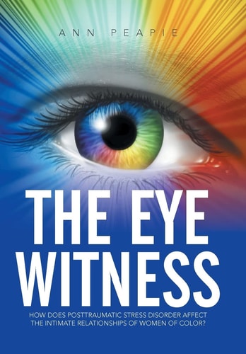The Eye Witness How Does Posttraumatic Stress Disorder Affect the Intimate Relationships of Women of Color?