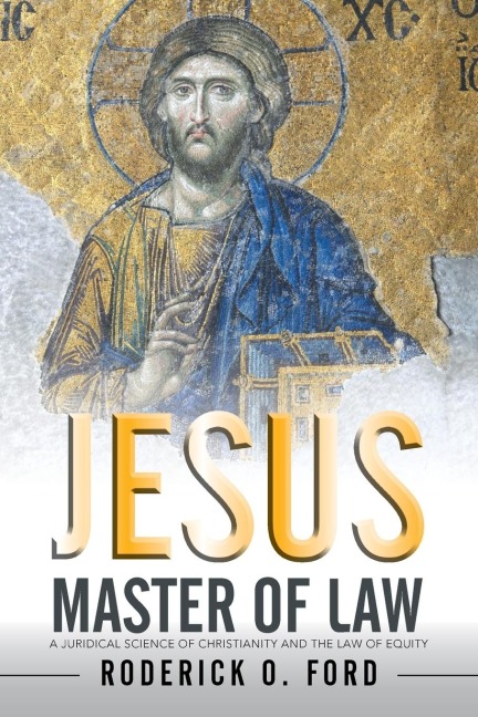 Jesus Master of Law: A Juridical Science of Christianity and the Law of Equity