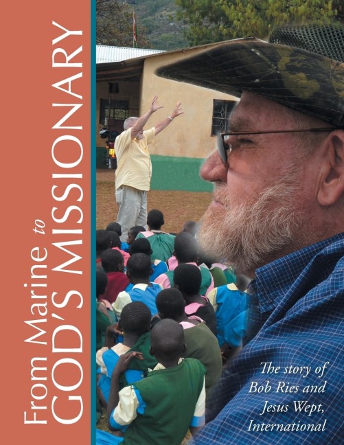 From Marine to Gods Missionary: The story of Bob Ries and Jesus Wept, International