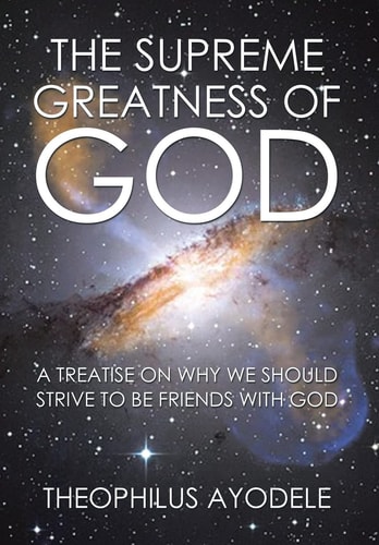 The Supreme Greatness of God A Treatise on Why We Should Strive to Be Friends with God