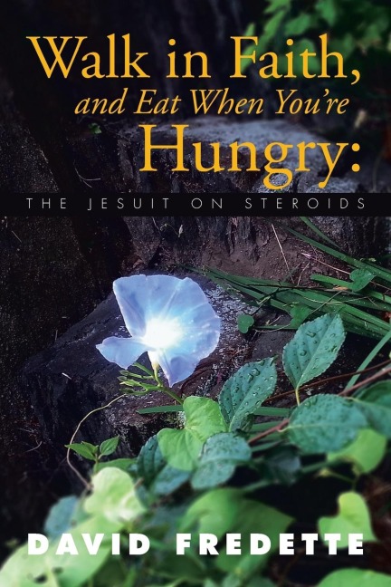 Walk in Faith, and Eat When Youre Hungry: The Jesuit on Steroids