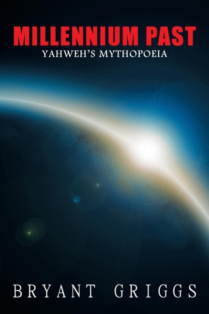 Millennium Past: Yahwehs Mythopoeia