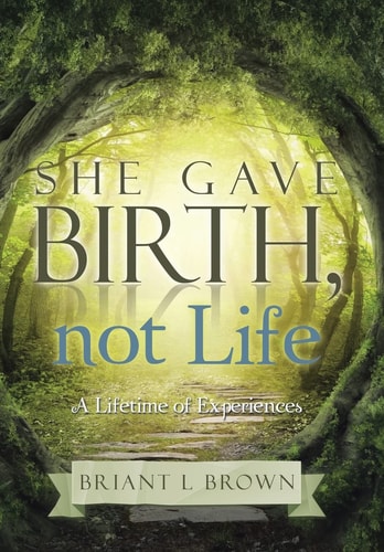 She Gave Birth, Not Life A Lifetime of Experience