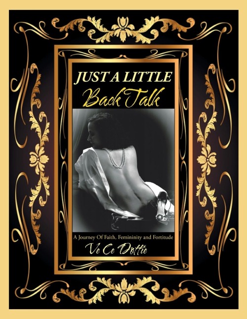Just A Little Back Talk: A Journey Of Faith, Femininity and Fortitude