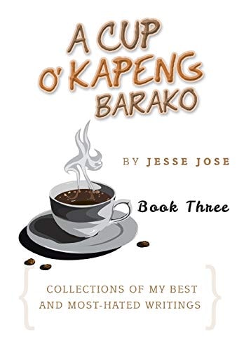 A Cup O' Kapeng Barako Collections of My Best and Most-Hated Writings
