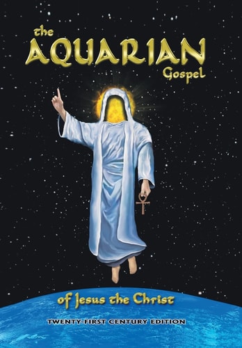The Aquarian Gospel of Jesus the Christ Anagoge of a Scribe