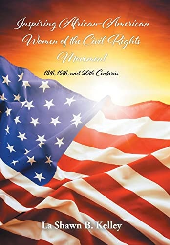 Inspiring African-American Women of the Civil Rights Movement 18th, 19th, and 20th Centuries