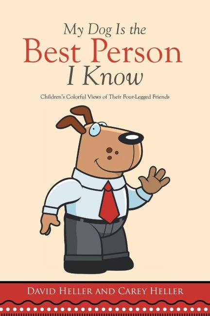 My Dog Is the Best Person I Know: Childrens Colorful Views of Their Four-Legged Friends