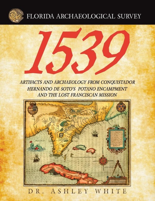 1539: Artifacts and Archaeology from Conquistador Hernando De Sotos Potano Encampment and the Lost Franciscan Mission