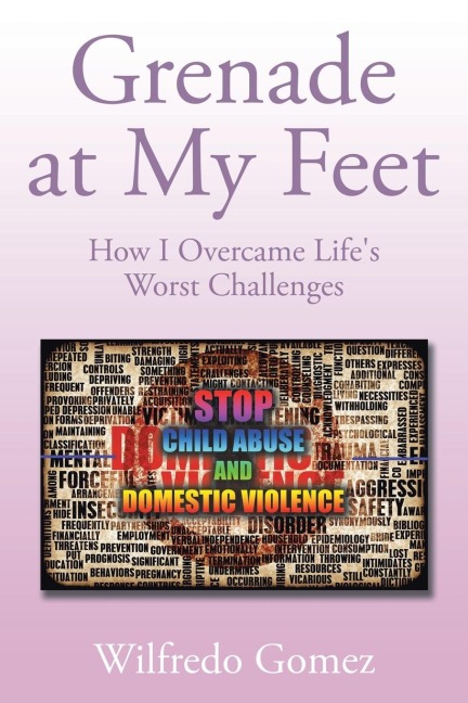 Grenade at My Feet: How I Overcame Lifes Worst Challenges