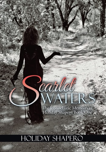 Scarlet Waters The Iconoclastic Memoirs of Holiday Shapero Book One