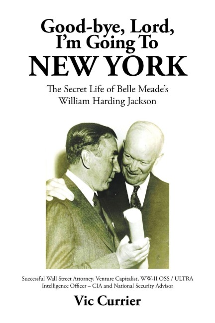 Good-bye, Lord, Im Going To New York: The Secret Life of Belle Meades William Harding Jackson