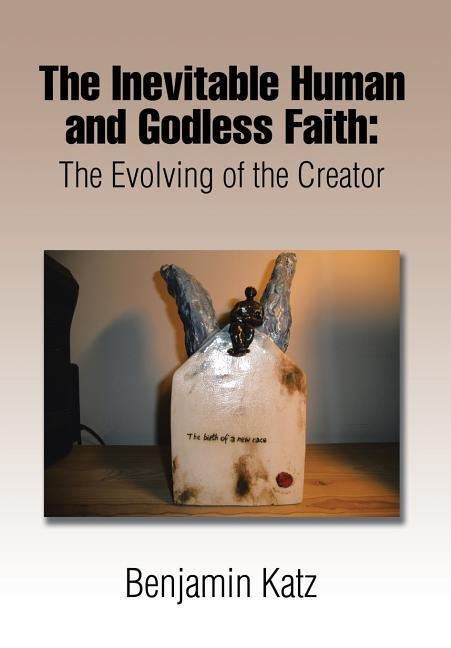 The Inevitable Human and Godless Faith: The Evolving of the Creator