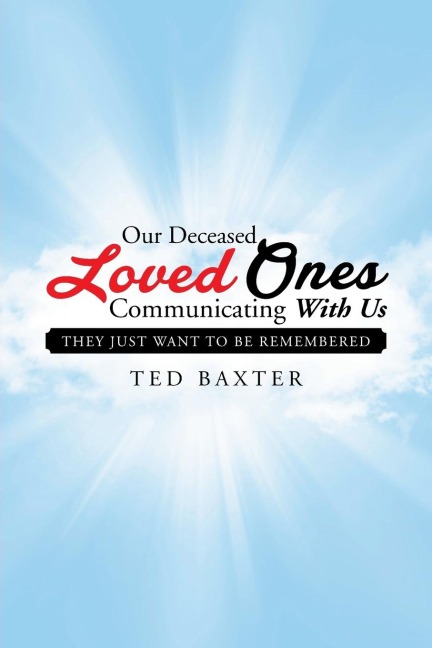 Our Deceased Loved Ones Communicating with Us: They Just Want to be Remembered