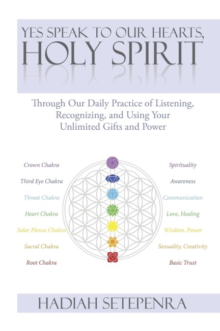 Yes Speak to Our Hearts, Holy Spirit: Through Our Daily Practice of Listening, Recognizing, and Using Your Unlimited Gifts and Power