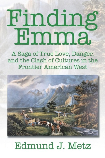 Finding Emma: A Saga of True Love, Danger, and the Clash of Cultures in the Frontier American West