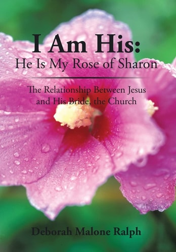 I Am His He Is My Rose of Sharon: The Relationship Between Jesus and His Bride, the Church