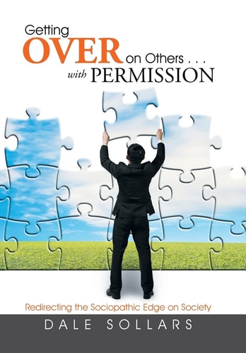 Getting Over on Others . . . with Permission Redirecting the Sociopathic Edge on Society