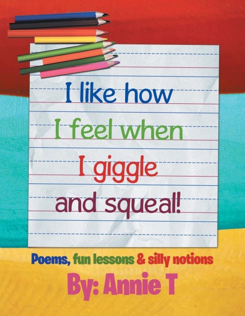 I like how I feel when I giggle and squeal!: Poems, fun lessons & silly notions
