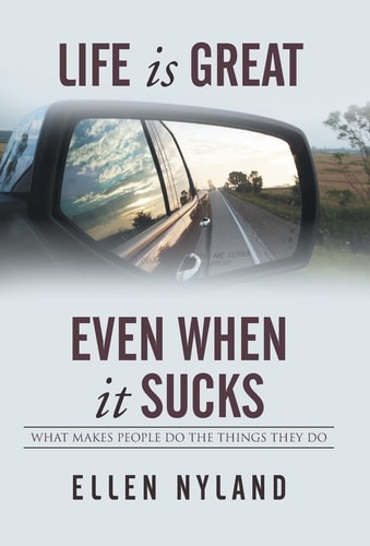 Life Is Great, Even When It Sucks What Makes People Do the Things They Do