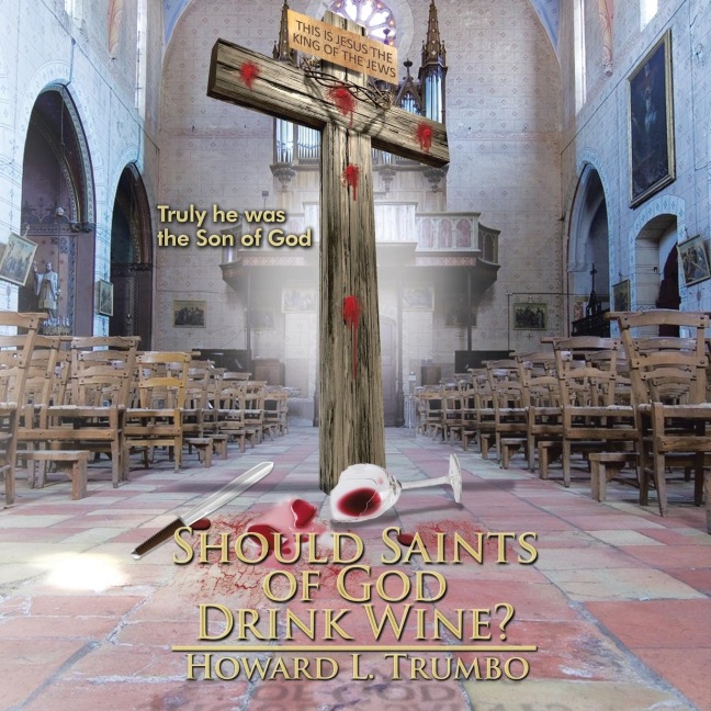 Should Saints of God Drink Wine?: Why Was Jesus Crucified?