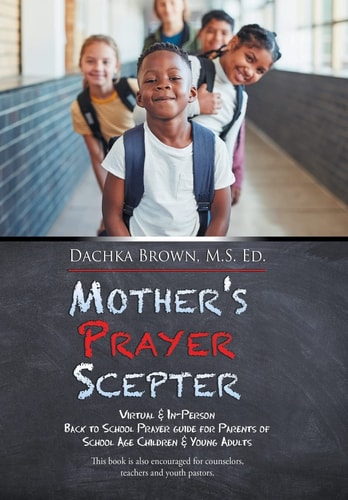 Mother's Prayer Scepter Virtual & In-Person Back to School Prayer Guide for Parents of School Age Children & Young Adults