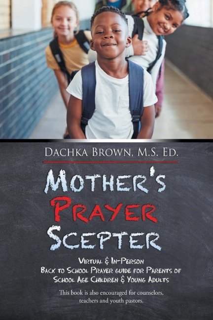 Mothers Prayer Scepter: Virtual & In-Person Back to School Prayer Guide for Parents of School Age Children & Young Adults