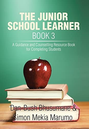 The Junior School Learner Book 3 A Guidance and Counselling Resource Book for Completing Students